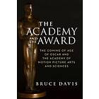 Bruce Davis: The Academy and the Award Coming of Age Oscar Motion Picture Arts Sciences