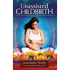 Laura Kaplan Shanley: Unassisted Childbirth, 2nd Edition