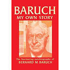 Bernard Baruch: Baruch My Own Story