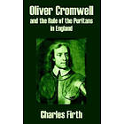 Charles Firth: Oliver Cromwell and the Rule of Puritans in England