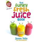 Jason Vale: The Funky Fresh Juice Book