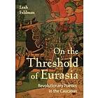 Leah Feldman: On the Threshold of Eurasia