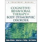 Sabine Wilhelm, Katharine A Phillips, Gail Steketee: Cognitive-Behavioral Therapy for Body Dysmorphic Disorder