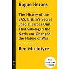 Ben MacIntyre: Rogue Heroes: The History of the Sas, Britain's Secret Special Forces Unit That Sabotaged Nazis and Changed Nature War