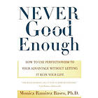 Monica Ramirez Basco: Never Good Enough: How to use Perfectionism your Advantage without Letting it ruin