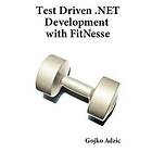 Gojko Adzic: Test Driven .NET Development with Fitnesse