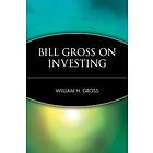 William H Gross: Bill Gross on Investing