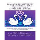 Robert Burney: Romantic Relationships The Greatest Arena for Spiritual & Emotional Growth: Codependent Dysfunctional Relationship Dynamics H