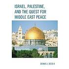 Dennis J Deeb: Israel, Palestine, &; the Quest for Middle East Peace