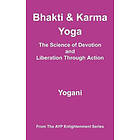 Yogani: Bhakti and Karma Yoga The Science of Devotion Liberation Through Action