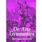 Hieronymus Mercurialis: De Arte Gymnastica