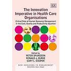 Peter Spurgeon, Ronald J Burke, Cary Cooper: The Innovation Imperative in Health Care Organisations