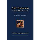 Robin Routledge: Old Testament Theology: A Thematic Approach