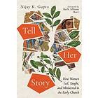 Nijay K Gupta: Tell Her Story: How Women Led, Taught, and Ministered in the Early Church