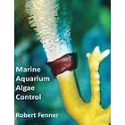 Robert Fenner: Marine Aquarium Algae Control