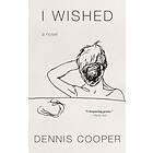 Dennis Cooper: I Wished