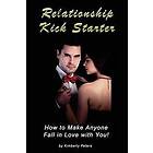 Kimberly Peters: Relationship Kick Starter: How to Make Anyone Fall in Love with You!