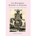 Holly Dugan: The Ephemeral History of Perfume