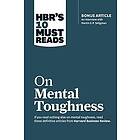 Harvard Business Rev: Hbrs 10 Must Reads On Mental Toughness W