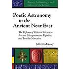 Jeffrey L Cooley: Poetic Astronomy in the Ancient Near East