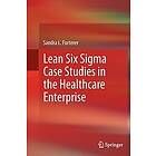 Sandra L Furterer: Lean Six Sigma Case Studies in the Healthcare Enterprise