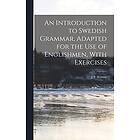 J P Wahlin: An Introduction to Swedish Grammar, Adapted for the Use of Englishmen, With Exercises