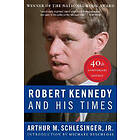 Schlesinger Arthur M Schlesinger: Robert Kennedy And His Times: 40Th Anniversary Edition