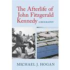 Michael J Hogan: The Afterlife of John Fitzgerald Kennedy