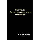 Robert M Mattison: The Telco Revenue Assurance Handbook