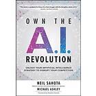 Neil Sahota: Own the A.I. Revolution: Unlock Your Artificial Intelligence Strategy to Disrupt Competition