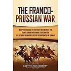 Captivating History: The Franco-Prussian War