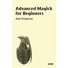 Alan Chapman: Advanced Magick for Beginners