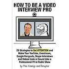 Mike Koenigs: How to Be a Video Interview Pro: 25 Strategies Get ATTENTION and Make Your YouTube, Livestream, Google Hangouts, Skype Intervi