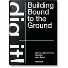 Bjarne Mastenbroek: Bjarne Mastenbroek. Dig it! Building Bound to the Ground