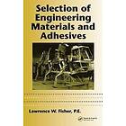 P E Fisher Lawrence W: Selection of Engineering Materials and Adhesives