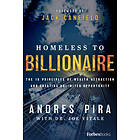 Andres Pira: Homeless to Billionaire: The 18 Principles of Wealth Attraction and Creating Unlimited Opportunity