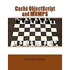Paul Mike Kadow: Caché ObjectScript and MUMPS: Technical Learning Manual