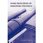 Julian S Corbett: Some Principles of Maritime Strategy