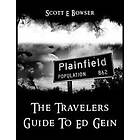 Scott Bowser: The Travelers Guide To Ed Gein