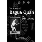 Lutang Sun: The Study of Bagua Quan: Quan Xue