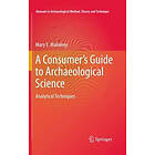 Mary E Malainey: A Consumer's Guide to Archaeological Science