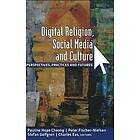 Peter Fischer-Nielsen, Pauline Hope Cheong, Stefan Gelfgren, Charles Ess: Digital Religion, Social Media and Culture