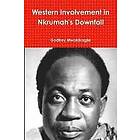 Godfrey Mwakikagile: Western Involvement in Nkrumah's Downfall
