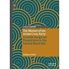 Andrea Peto: The Women of the Arrow Cross Party