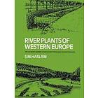 S M Haslam: River Plants of Western Europe