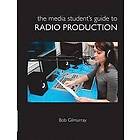 Bob Gilmurray: The Media Student's Guide to Radio Production