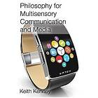 Keith Kenney: Philosophy for Multisensory Communication and Media