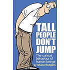 Shane Rodgers: Tall People Don't Jump: The curious behaviour of human beings