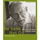 Paul Cronin: Be Sand, Not Oil The Life and Work of Amos Vogel