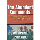 John McKnight: The Abundant Community: Awakening the Power of Families and Neighborhoods
